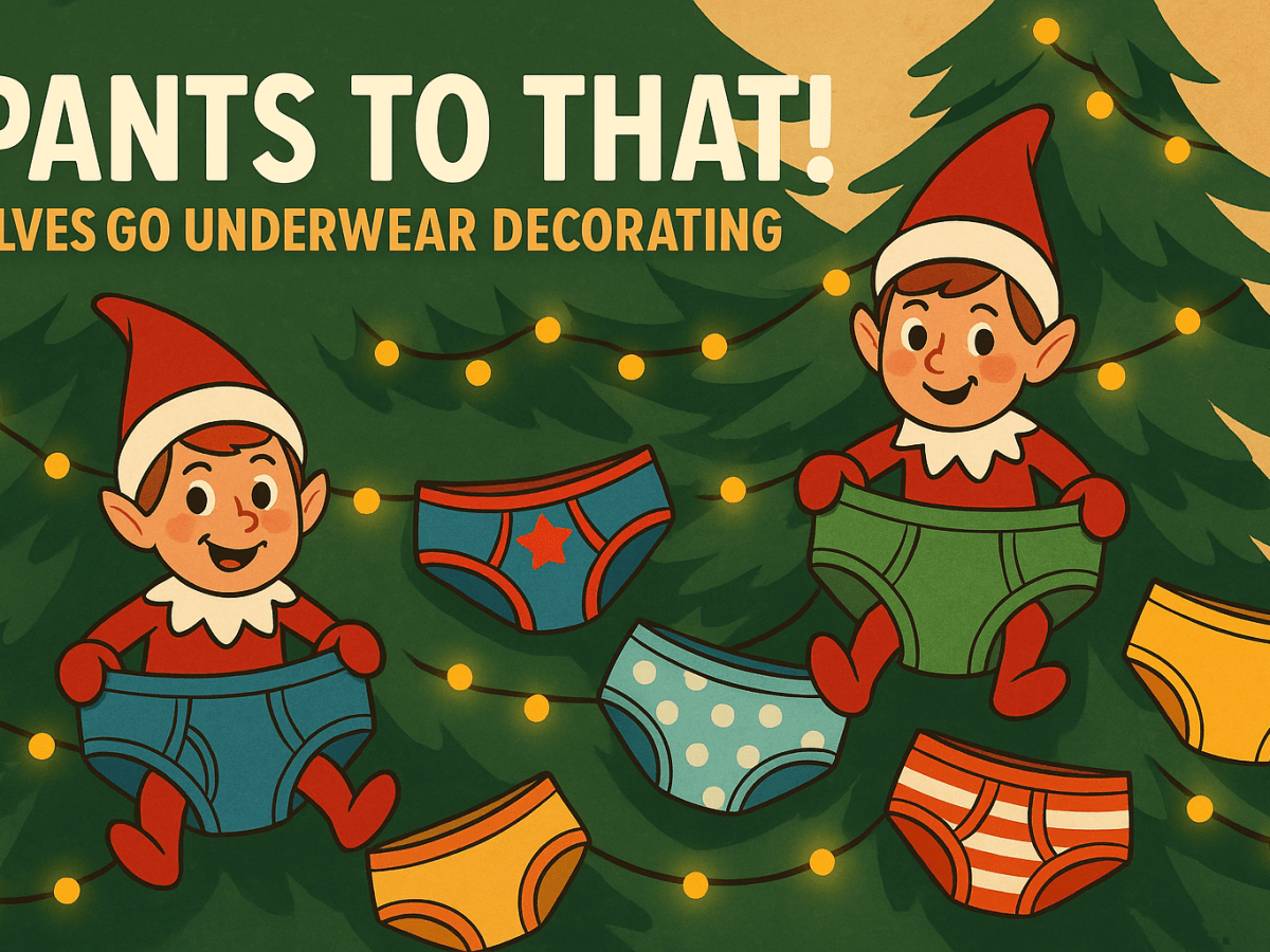 Day 18 – Pants to That! Elves Go Underwear Decorating&nbsp;😆🩲
