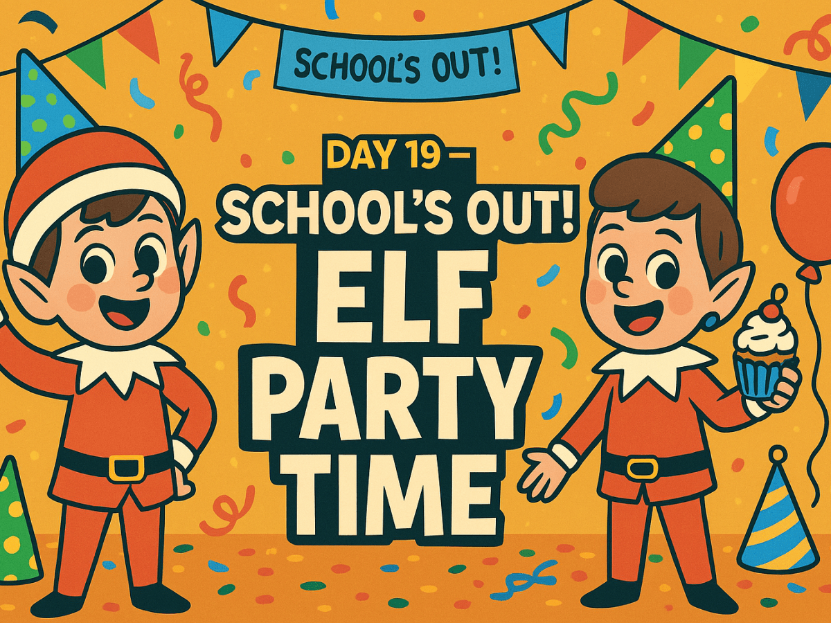 Day 19 – School’s Out! Elf Party Time&nbsp;🎉🎓