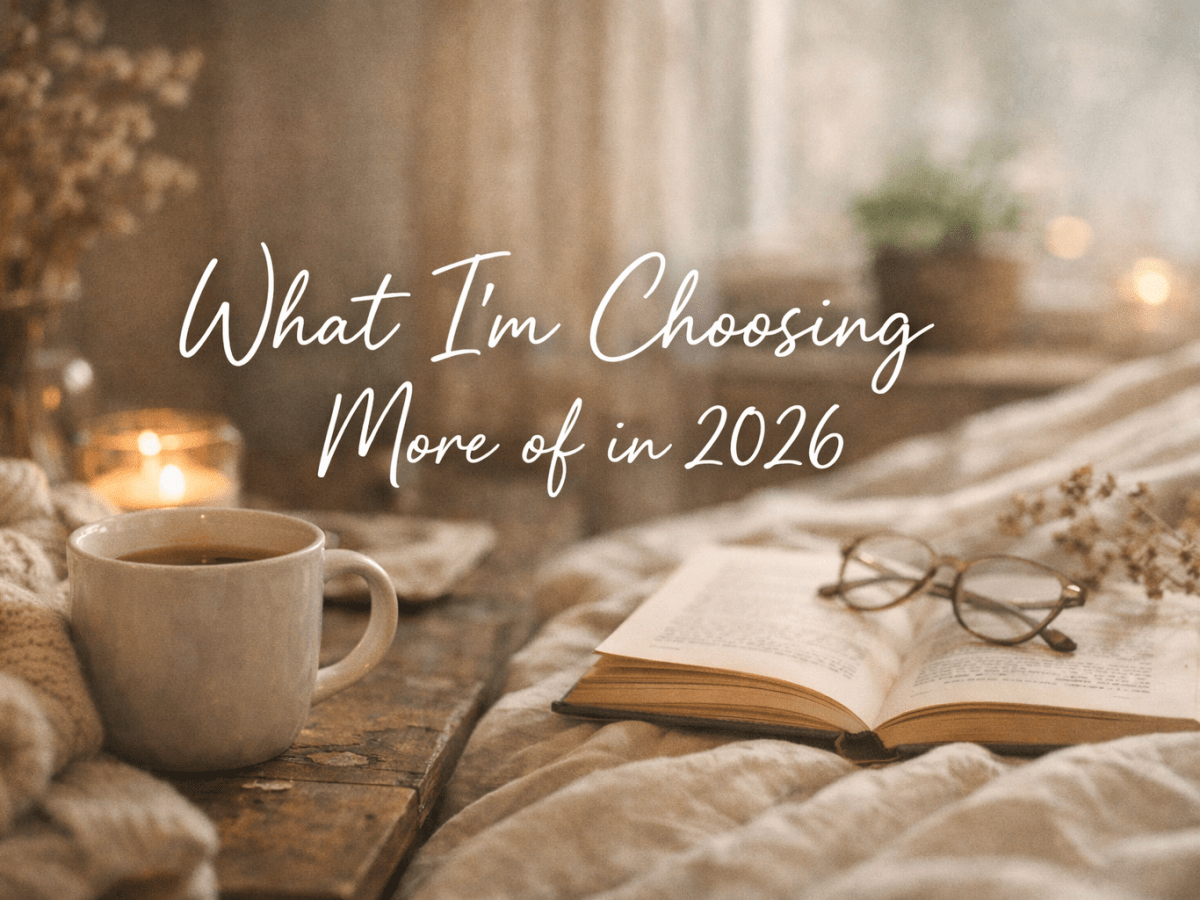 What I’m Choosing More of in&nbsp;2026